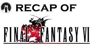 What happened in Final Fantasy VI? (RECAPitation)