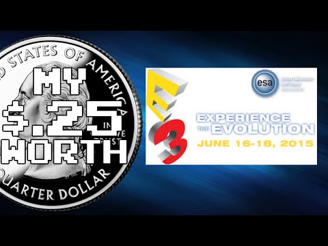 My 25 Cents Worth 6/21/2015 - E3 2015: Disappointing?