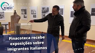 Pinacoteca recebe exposições sobre imigrantes italianos