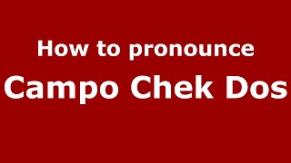 How to pronounce Campo Chek Dos