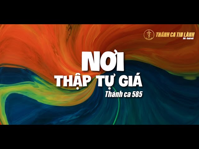 THÁNH CA 585| NƠI THẬP TỰ GIÁ | KARAOKE THÁNH CA TIN LÀNH