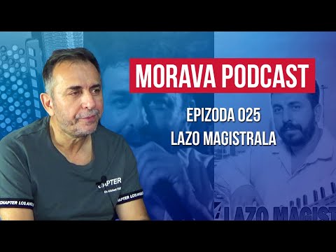 Lazo Magistrala | Morava podcast Ep. 025