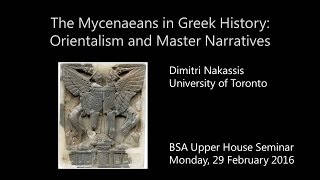 Dimitris Nakassis, “The Mycenaeans in Greek History: Orientalism and Master Narratives”
