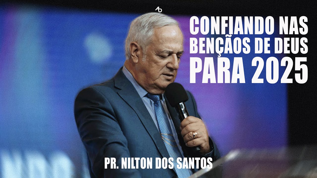 Confiando nas bençãos de Deus para 2025 - Pr. Nilton dos Santos