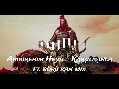 Abdurehim Heyit - Karşılaşınca -Börü Kan Middle Asia mix