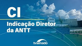 Comissão de Infraestrutura sabatina indicado à ANTT – 11/11/25