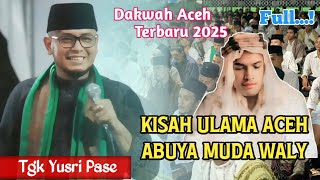 Download lagu Dakwah Aceh 2025 •| Kisah Abuya Muda Waly Bertemu Wali Allah •| Tgk Yusri Pase mp3