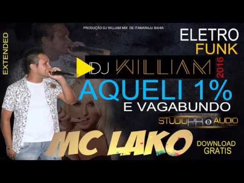 Aquele 1% é Vagabundo (VERSÃO ELETRO FUNK 2016) MC Lako Feat DJ Willian Bahia O REI DO ELETRONEJO