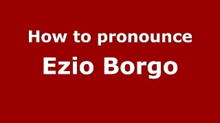 How to pronounce Ezio Borgo