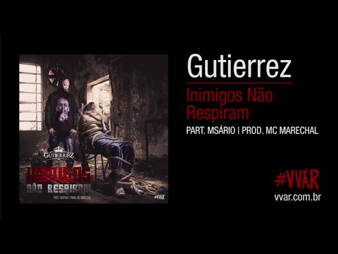 GUTIERREZ - Inimigos Não Respiram (Part. Msário) (Prod. MC Marechal) [#VVAR]