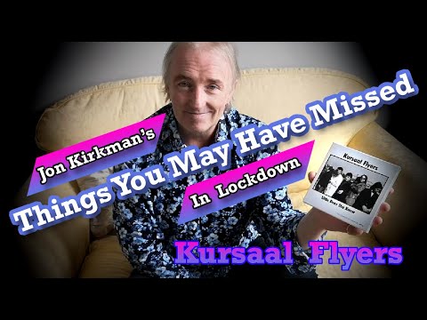 Jon Kirkman's Things You May Have Missed: Kursaal Flyers