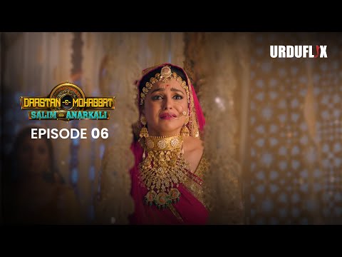 Dastaan-E-Mohabbat Salim Anarkali Episode 06 | Romantic Drama Serial | Latest Drama 2024