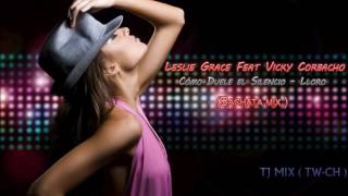 Leslie Grace ft  Vicky Corbacho  - Cómo Duele el Silencio,Lloro  (TJ  Bachata  Mix 2016)