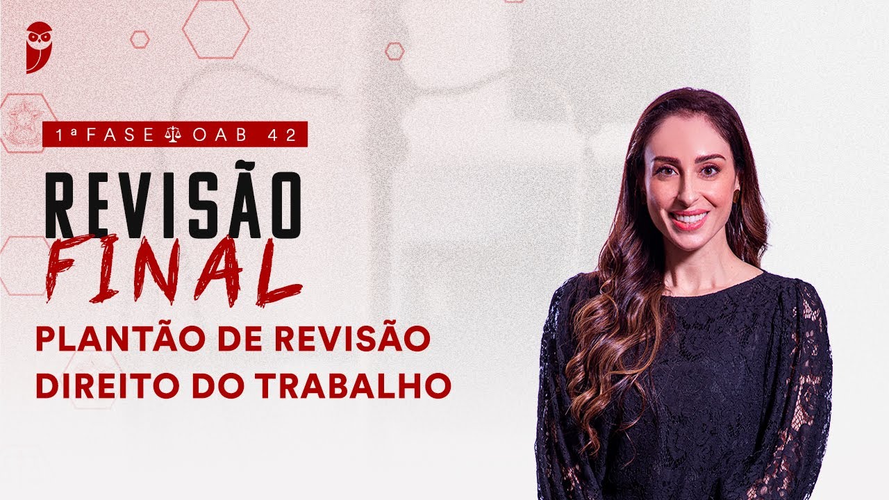 1ª Fase - OAB 42 | Revisão Final - Plantão de Revisão - Direito do Trabalho