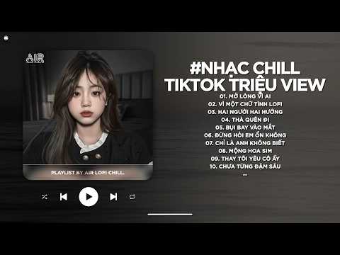 Nhạc Chill TikTok Triệu View - Những Bản Lofi Buồn Hay Nhất Hiện Nay - Nhạc Lofi Chill Buồn 2026