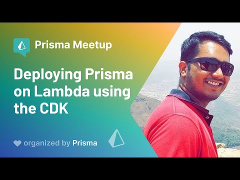 Prisma Meetup #7 - Ryan Dsouza - Deploying Prisma on Lambda using the CDK