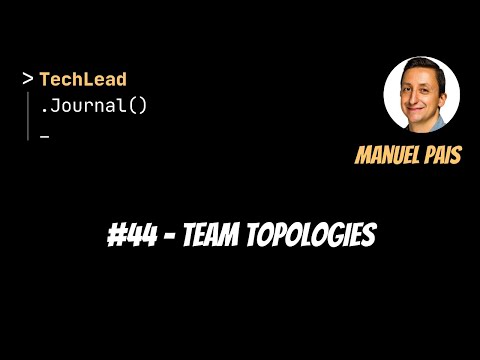 #44 - Team Topologies - Manuel Pais
