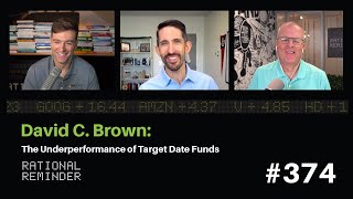 David C. Brown: The Underperformance of Target Date Funds | Rational Reminder 374