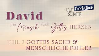 Ein Mensch nach dem Herzen Gottes (3) - Gottes Sache & menschliche Fehler