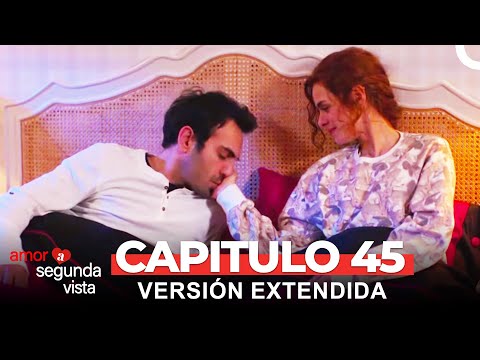Amor A Segunda Vista 45 Capítulo (Versión Extendida)