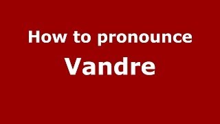 How to pronounce Vandre