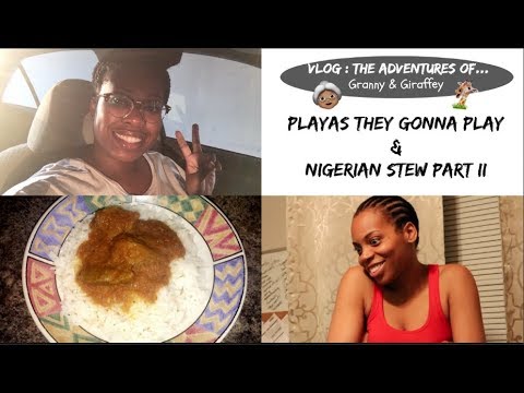 Vlog: Playas they gonna play & Cooking Nigerian Stew Part II