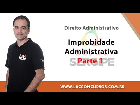 Curso Online - SEJUC - SE 2018 - Improbidade Administrativa - Parte 1 - Direito Administrativo