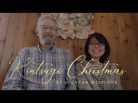 Kintsugi Christmas — Ep. 1: Japan Missions