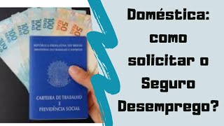 Empregada Doméstica: Como solicitar o Seguro Desemprego