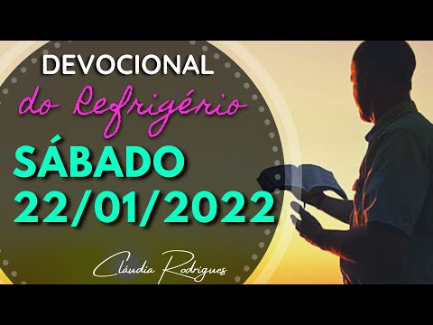 22/01/2022 SÁBADO - Palavra e oração de hoje - Devocional do Refrigério \ Cláudia Rodrigues.