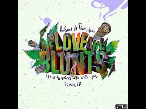 Proper Villains & Reid Speed - We Love the Blunts feat. Dances With White Girls (Spag Heddy Remix)