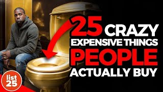 25 Crazy Things People Spend Lots of Money On
