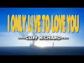 I ONLY LIVE TO LOVE YOU [ karaoke version ] popularized by Cliff Richard