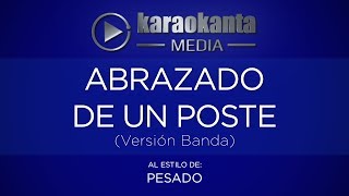 Karaokanta - Pesado - Abrazado de un poste (Versión Banda)