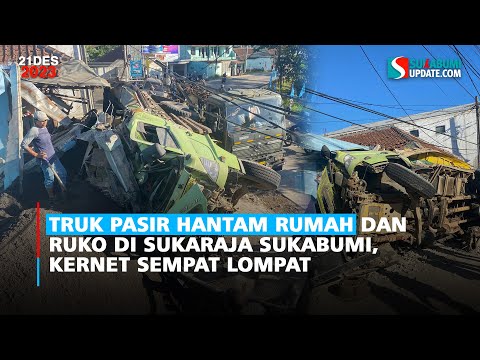 Truk Pasir Hantam Rumah dan Ruko di Sukaraja Sukabumi, Kernet Sempat Lompat