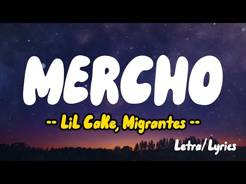 LiL CaKe, Migrantes - MERCHO (Letras / Lyrics)