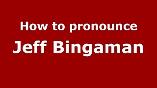 How to pronounce Jeff Bingaman