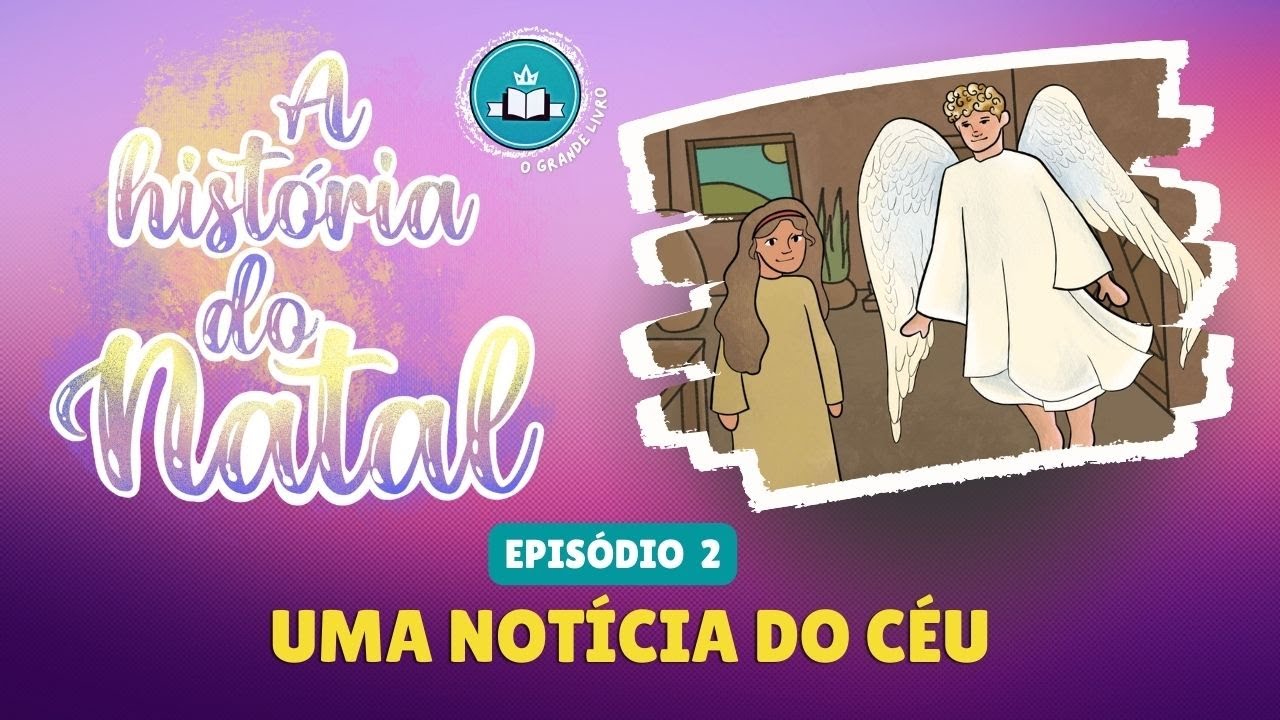 A HISTÓRIA DO NATAL [Episódio 2] Uma notícia do céu | O Grande Livro