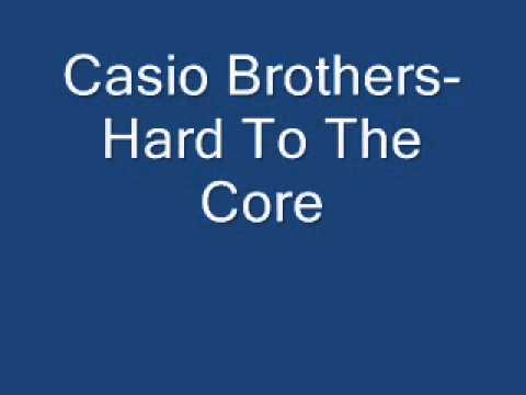 Casio Brothers- Hard To The Core