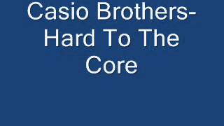 Casio Brothers- Hard To The Core