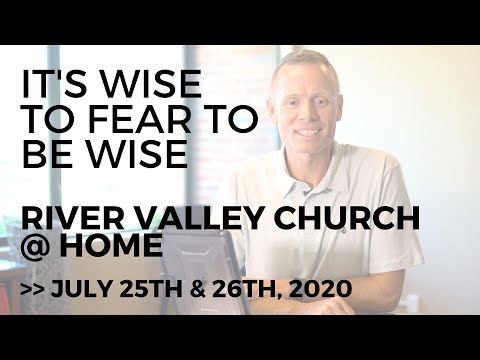 It's Wise to Fear to Be Wise | River Valley Church @ Home