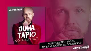 Juha Tapio - Oo se kun oot (Vain elämää 2017)