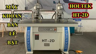 Test máy khoan bản lề 2 cụm Holztek | Đạp cóc là lượm, hiệu quả cao 👍👍👍 HT-2D