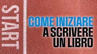 Come Iniziare a Scrivere il Tuo Libro - La guida completa