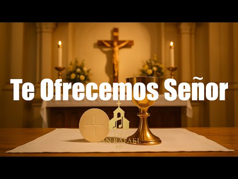 Te Ofrecemos Señor ( Canto de Ofertorio ) | Coro San Rafael RD