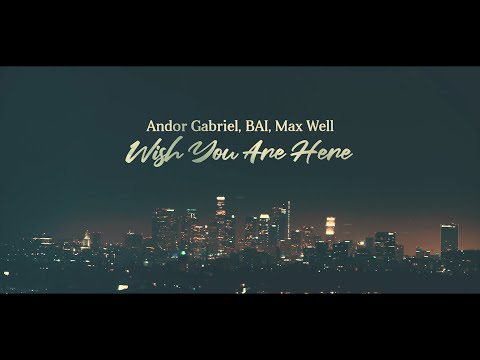 Andor Gabriel, BAI, Max Well - Wish You Are Here (Radio Version)