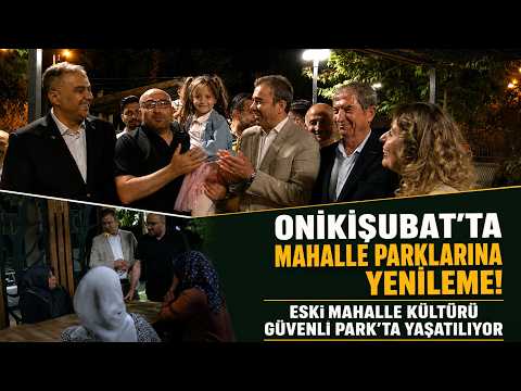Onikişubat’tamahalle parklarına yenileme: Eski mahalle kültürü güvenli park’ta yaşatılıyor