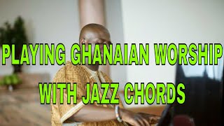 How to Add Jazz Chords to Your African Worship - Ghanaian Worship Piano