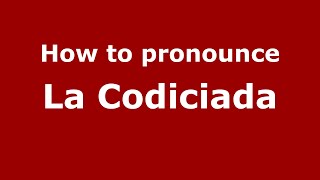 How to pronounce La Codiciada