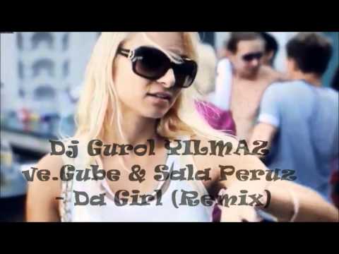Dj Gurol YILMAZ ve.Gube & Sala Peruz - Da Girl (Remix) 2011 - 2012